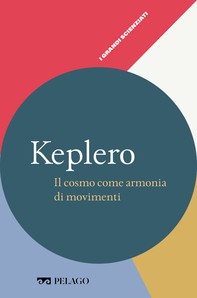 Keplero - Il cosmo come armonia di movimenti - Librerie.coop